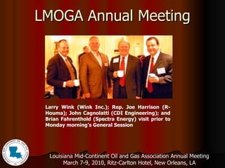 LMOGA Annual Meeting Larry Wink (Wink Inc.); Rep. Joe Harrison (R-Houma); John Cagnolatti (CDI Engineering); and Brian Fahrenthold (Spectra Energy) visit prior to Monday morning’s General Session 