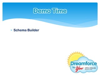 Demo Time


 Schema Builder
 