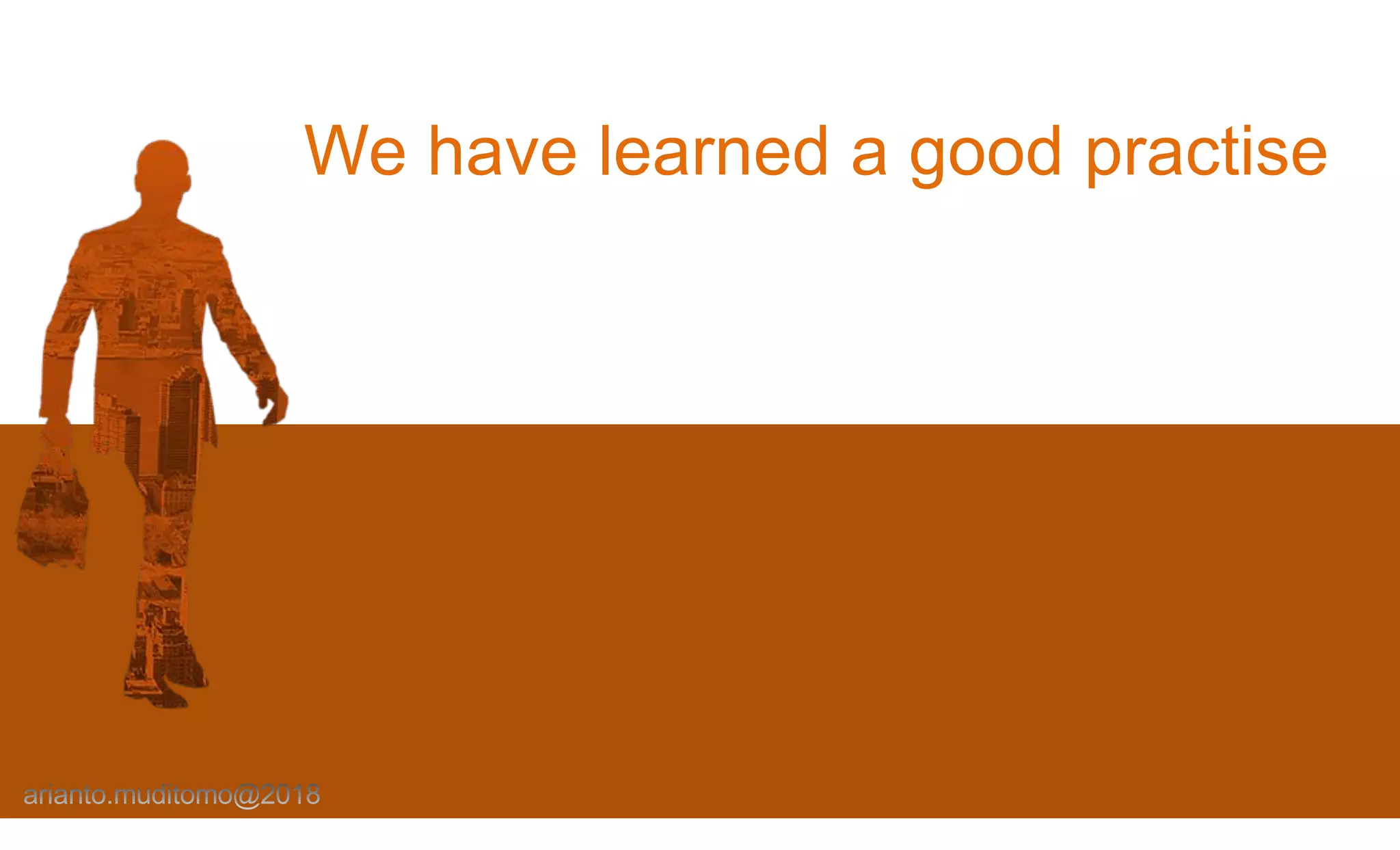 We have learned a good practise
 