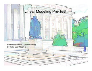 Linear Modeling Pre-Test




Fed Reserve Bld - Line Drawing
by ﬂickr user Albert Y
 