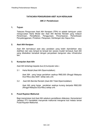 Pekeliling Perbendaharaan Malaysia AM 2.1
M.S. 2/2
TATACARA PENGURUSAN ASET ALIH KERAJAAN
AM 2.1 Pendahuluan
1. Tujuan
Tat...