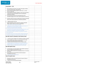 Enter Project Name
DOCUMENT NUMBER:
AM2755
Created: 27/01/2017
Reviewed: 04/09/2017
Branch: Asset Creation
20
Pump Station – Civil
1. ERS arrangement and levels as per design. Flaps gates installed,
seal and in working order. ERS outlet free.
2. Ensure opening of cabinets present no OHS issue, i.e. not too
close to an open MH.
3. Unencumbered accessibility available for crane trucks and tankers
to wet well, valve pit and detention tanks for cleaning and
maintenance purposes.
4. Concrete slab all one level and incorporating well covers,
removable storage area for covers, electrical cabinet and valve pit.
5. Protective bollards have been installed where required (removable
where access may be required for maintenance purposes).
6. Lighting provided at SPS site.
7. Station identification plaques made from stainless steel plate
230mm x 80mm, holes in 4 corners for attachment.
8. Access track is as per design and suitable.
9. Lighting pole should be positioned to sufficiently illuminate the
wet well and be unobstructed when folded.
10. All wet-area cabinets should be self-draining.
11. Drain points from solenoids should not go through cabinets, they
should run to the bottom of the plinth for discharge.
12. Have traffic risks been considered in the placement of assets?
13. Site is free of rust.
14. Switchboard door stays strong enough to withstand high winds.
15. Catenaries installed as per standard drawing (SEW_STD_030).
Wet Well, Valve Pit, Detention Tank Common Items
1. Is pump-out point installed as per drawings (e.g. 80mm Camlock).
2. Covers installed as per design. 1m clear space (concrete path)
around all access points, when lids/covers open.
3. Wet Well, Valve Pit & Detention Tank to be epoxy coated.
4. Gratings designed with consideration for access to instruments,
spindles, valves, etc. Consideration for eduction hose access.
5. Davit arm bases are stainless steel and cast into the slab.
Wet Well Specific Items
1. Is the drop pipe on the inlet pipework with inspection opening at
top and 45 degree directional bend at exit?
2. Sufficient depth to inlet line for non-drowned inlets. Cut in level to
inlet >0.8m.
3. Covers placed to be such that direct removal of pumps is
achievable by crane truck.
4. Ensure wet well functionally seals.
Valve Pit Specific Items
1. Placement of covers to be such that direct removal of valves is
achievable by crane truck.
2. Valve pit to be self-draining with flap gate.
 