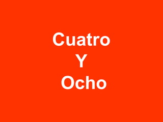 Cuatro Y Ocho 