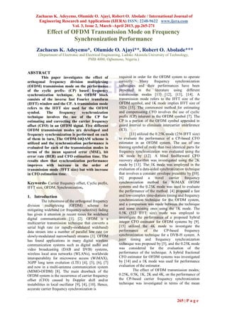 Zachaeus K. Adeyemo, Olumide O. Ajayi, Robert O. Abolade / International Journal of
      Engineering Research and Applications (IJERA) ISSN: 2248-9622 www.ijera.com
                       Vol. 3, Issue 2, March -April 2013, pp.265-271
             Effect of OFDM Transmission Mode on Frequency
                        Synchronization Performance
      Zachaeus K. Adeyemo*, Olumide O. Ajayi**, Robert O. Abolade***
       (Department of Electronic and Electrical Engineering, Ladoke Akintola University of Technology,
                                      PMB 4000, Ogbomoso, Nigeria.)


ABSTRACT
         This paper investigates the effect of             required in order for the OFDM system to operate
orthogonal frequency division multiplexing                 correctly.    Many frequency synchronization
(OFDM) transmission mode on the performance                techniques and their performances have been
of the cyclic prefix- (CP) based frequency                 presented in the literature using different
synchronization technique. An OFDM block                   transmission modes [11] [12], [13], [14]. A
consists of the inverse fast Fourier transform             transmission mode refers to the IFFT size of the
(IFFT) window and the CP. A transmission mode              OFDM symbol, and 1K mode implies IFFT size of
refers to the IFFT size used for the OFDM                  1024 [15]. The commonest method for estimating
symbol.     The    frequency    synchronization            and compensating CFO involves the use of cyclic
technique involves the use of the CP for                   prefix (CP) inherent in the OFDM symbol [7]. The
estimating and correcting the carrier frequency            CP is a portion of the OFDM symbol appended in
offset (CFO) in an OFDM signal. Five different             guard interval to eliminate intercarrier interference
OFDM transmission modes are developed and                  (ICI).
frequency synchronization is performed on each                    [11] utilized the 0.25K mode (256 IFFT size)
of them in turn. The OFDM-16QAM scheme is                  to evaluate the performance of a CP-based CFO
utilized and the synchronization performance is            estimator in an OFDM system. The use of one
evaluated for each of the transmission modes in            training symbol of more than two identical parts for
terms of the mean squared error (MSE), bit                 frequency synchronization was evaluated using the
error rate (BER) and CFO estimation time. The              1K mode by [12]. A blind feedforward CFO
results show that synchronization performance              recovery algorithm was investigated using the 2K
improves with increase in the order of                     mode by [13]. The 1K mode was employed in the
transmission mode (IFFT size) but with increase            evaluation of a data-aided synchronization technique
in CFO estimation time.                                    that involves a constant envelope preamble by [10].
                                                           [6] proposed a novel carrier frequency
Keywords- Carrier frequency offset, Cyclic prefix,         synchronization method for WiMAX OFDM
IFFT size, OFDM, Synchronization,                          systems and the 0.25K mode was used to evaluate
                                                           the performance of the method. [4] proposed a fast
1. Introduction                                            and low-complex time-domain timing and frequency
          The robustness of the orthogonal frequency       synchronization technique for the OFDM system,
division multiplexing (OFDM) scheme for                    and a comparison was made between the technique
mitigating wideband (or frequency-selective) fading        and some existing ones using the 1K mode. The
has given it attention in recent times for wideband        0.5K (512 IFFT size) mode was employed to
digital communications [1], [2]. OFDM is a                 investigate the performance of a proposed hybrid
multicarrier transmission technique that converts a        integer CFO estimator for OFDM systems by [9].
serial high rate (or rapidly-modulated wideband)           [15] utilized the 4K mode to investigate the
data stream into a number of parallel low rate (or         performance       of   the    CP-based     frequency
slowly-modulated narrowband) streams [3]. OFDM             synchronization technique for a DVB-H system. A
has found applications in many digital wireless            joint timing and frequency synchronization
communication systems such as digital audio and            technique was proposed by [5], and the 0.25K mode
video broadcasting (DAB and DVB) systems,                  was considered for the evaluation of the
wireless local area networks (WLANs), worldwide            performance of the technique. A hybrid fractional
interoperability for microwave access (WiMAX),             CFO estimator for OFDM systems was investigated
3GPP long term evolution (LTE) [4], [5], [6], [7]          by [14] and a 1K mode was used for performance
and now in a multi-antenna communication system            evaluation of the estimator.
(MIMO-OFDM) [8]. The main drawback of the                           The effect of OFDM transmission modes;
OFDM system is the occurrence of carrier frequency         0.25K, 0.5K, 1K, 2K and 4K, on the performance of
offset (CFO) caused by Doppler shift and/or                the CP-based carrier frequency synchronization
instabilities in local oscillator [9], [4], [10]. Hence,   technique was investigated in terms of the mean
accurate carrier frequency synchronization is


                                                                                                 265 | P a g e
 
