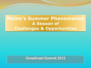 Maine’s Summer Phenomenon
         A Season of
  Challenges & Opportunities
 