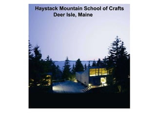 Haystack Mountain School of Crafts
      Deer Isle, Maine
 