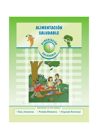 Guías alimentarias Pirámide Alimentaria Etiquetado Nutricional
ALIMENTACI
ÓN
S
AL U D A BLE
CONTENIDOS DE ESTE MÓDULO
 