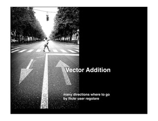 Vector Addition


many directions where to go
by ﬂickr user regolare
 