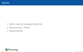 Agenda
1. What is Natural Language Processing
2. Preprocessing – Theory
3. Getting Started
©Tobias Deußer 1 / 32
 