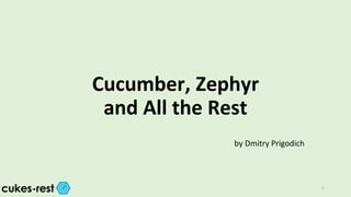 Cucumber, Zephyr
and All the Rest
by Dmitry Prigodich
1
 