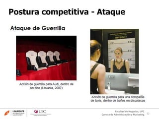 52
Facultad de Negocios, UPC
Carrera de Administración y Marketing
Postura competitiva - Ataque
 