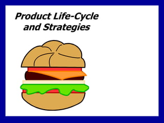 Product Life-Cycle
and Strategies
 