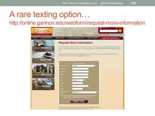 Bob Johnson Consulting, LLC ... @HighEdMarketing

103

A rare texting option…
http://online.gannon.edu/webform/request-mor...