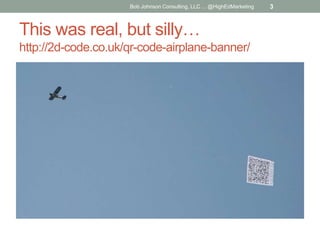 Bob Johnson Consulting, LLC ... @HighEdMarketing

This was real, but silly…
http://2d-code.co.uk/qr-code-airplane-banner/
...