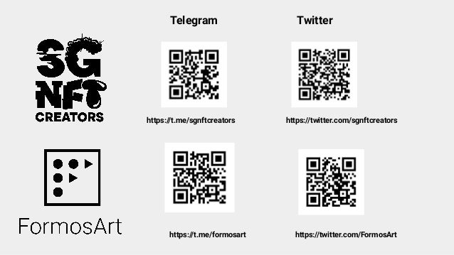 Telegram Twitter
https://t.me/sgnftcreators https://twitter.com/sgnftcreators
https://t.me/formosart https://twitter.com/FormosArt
 