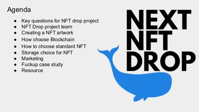 Agenda
● Key questions for NFT drop project
● NFT Drop project team
● Creating a NFT artwork
● How choose Blockchain
● How to choose standard NFT
● Storage choice for NFT
● Marketing
● Fuckup case study
● Resource
 