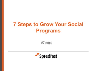 7 Steps to Grow Your Social
         Programs

          #7steps
 
