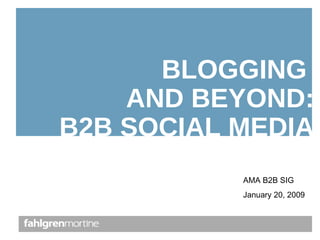 BLOGGING  AND BEYOND:  B2B SOCIAL MEDIA AMA B2B SIG January 20, 2009 