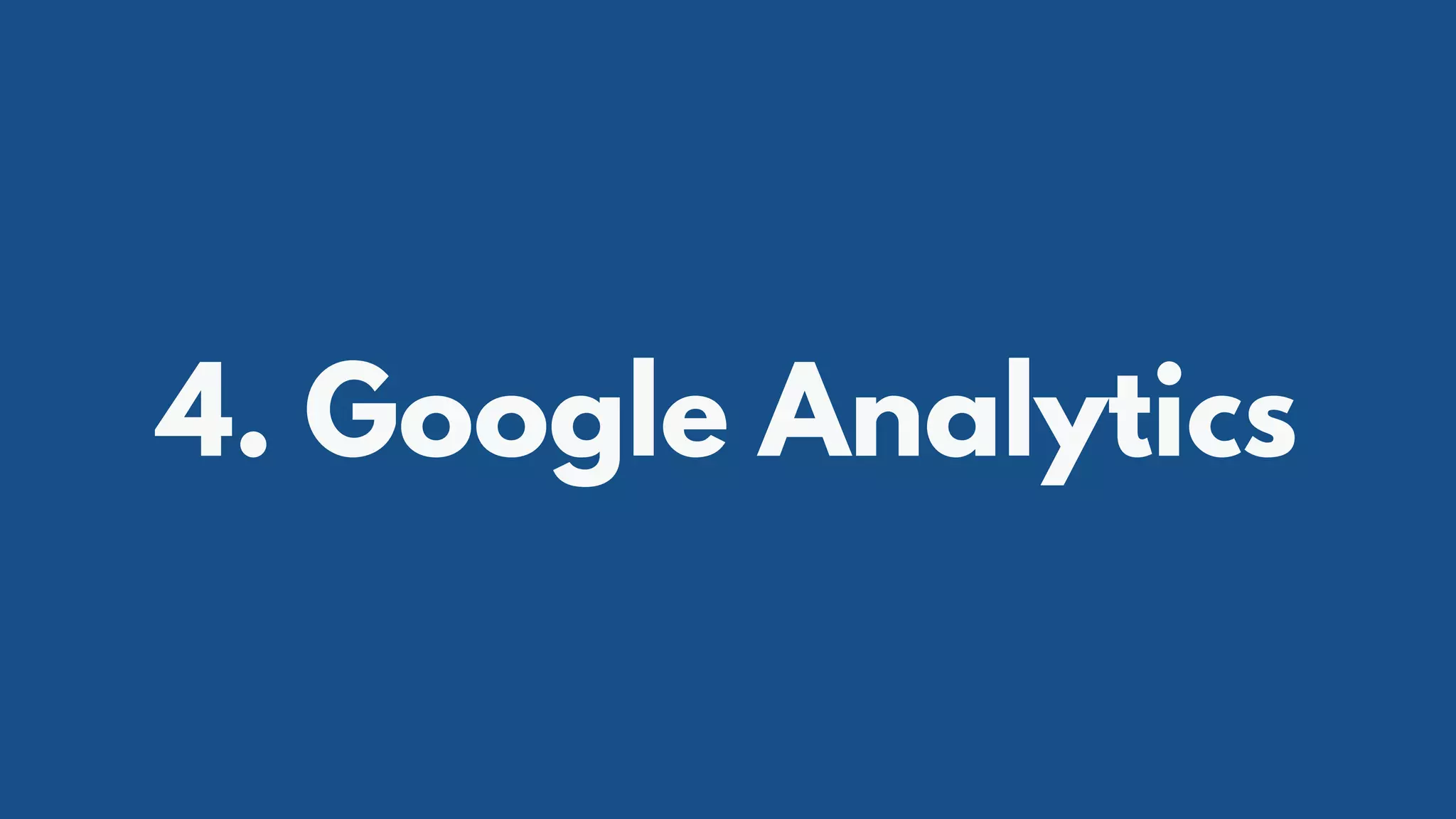 4. Google Analytics
 