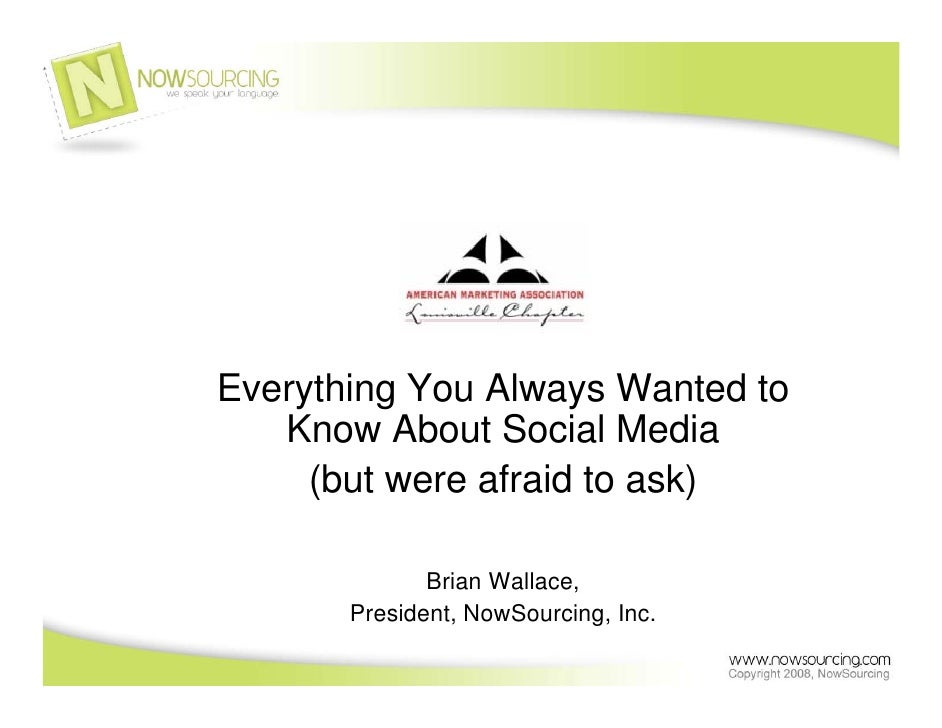 Everything You Always Wanted to
   Know About Social Media
     (but were afraid to ask)

              Brian Wallace,
   ...