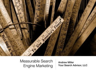 Measurable Search   Andrew Miller
 Engine Marketing   Your Search Advisor, LLC
 