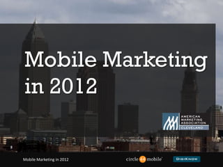Mobile Marketing  in 2012                                    Mobile Marketing in 2012     