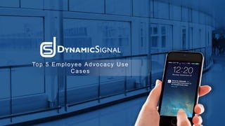 Top 5 Employee Advocacy Use
Cases
 