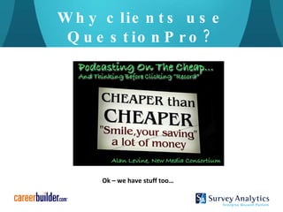 Why clients use QuestionPro? Ok – we have stuff too… 