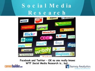 Social Media Research Facebook and Twitter – OK no one really knows WTF Social Media Research is… but… 
