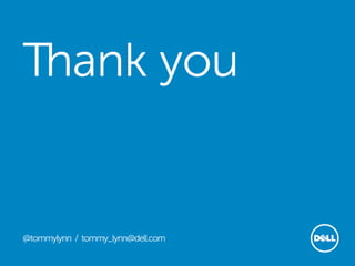 Thank you


@tommylynn / tommy_lynn@dell.com
                                   Global Marketing
 