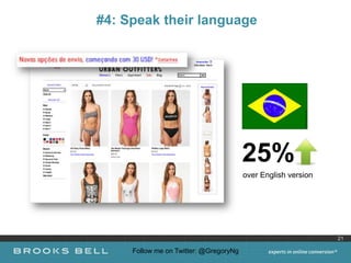 #4: Speak their language




                                        25%
                                        over English version




                                                               21

     Follow me on Twitter: @GregoryNg
 