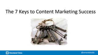 @amandatodo
The 7 Keys to Content Marketing Success
 