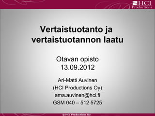 Vertaistuotanto ja
vertaistuotannon laatu

      Otavan opisto
       13.09.2012
       Ari-Matti Auvinen
     (HCI Productions Oy)
      ama.auvinen@hci.fi
     GSM 040 – 512 5725
 