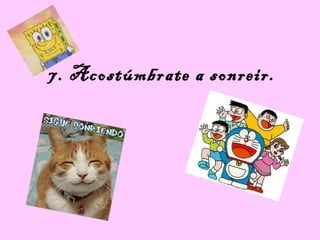 7. Acostúmbrate a sonreir.