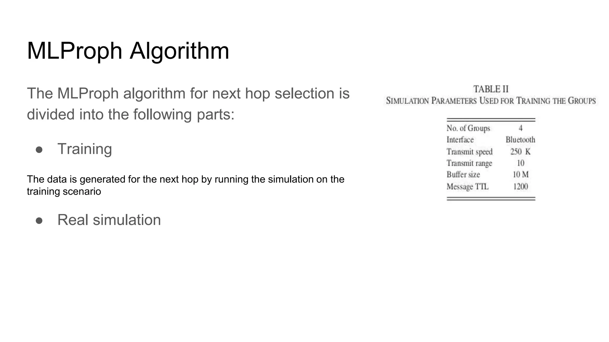 MLProph Algorithm The MLProph algorithm for next hop selection is divided into the following parts: ● Training The data is generated for the next hop by running the simulation on the training scenario ● Real simulation 
