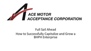 AMAC How to Suceesfully Capitalize and Grow a BHPH Enterprise FIADA 2014 Convention