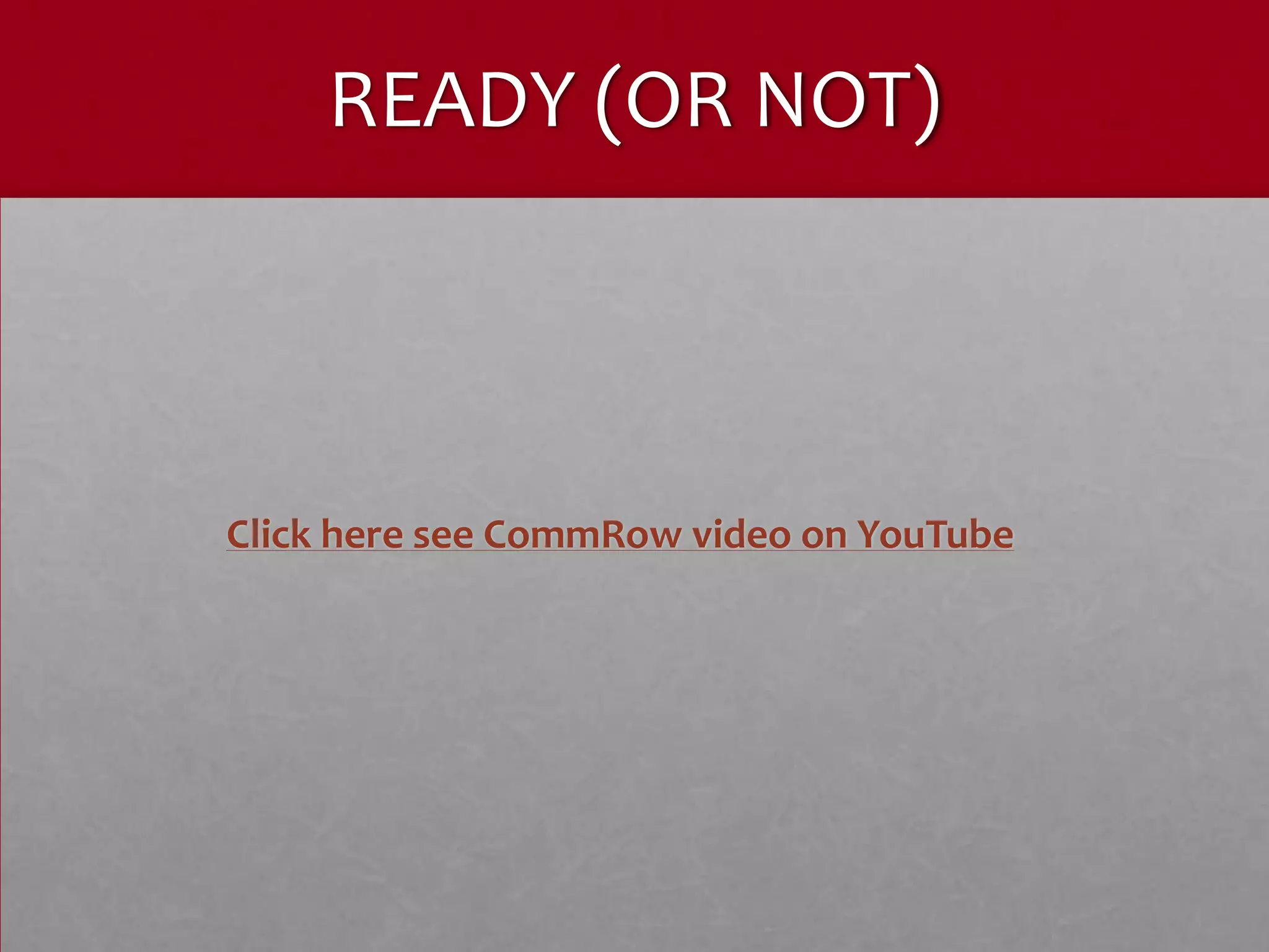 READY (OR NOT)



Click here see CommRow video on YouTube
 
