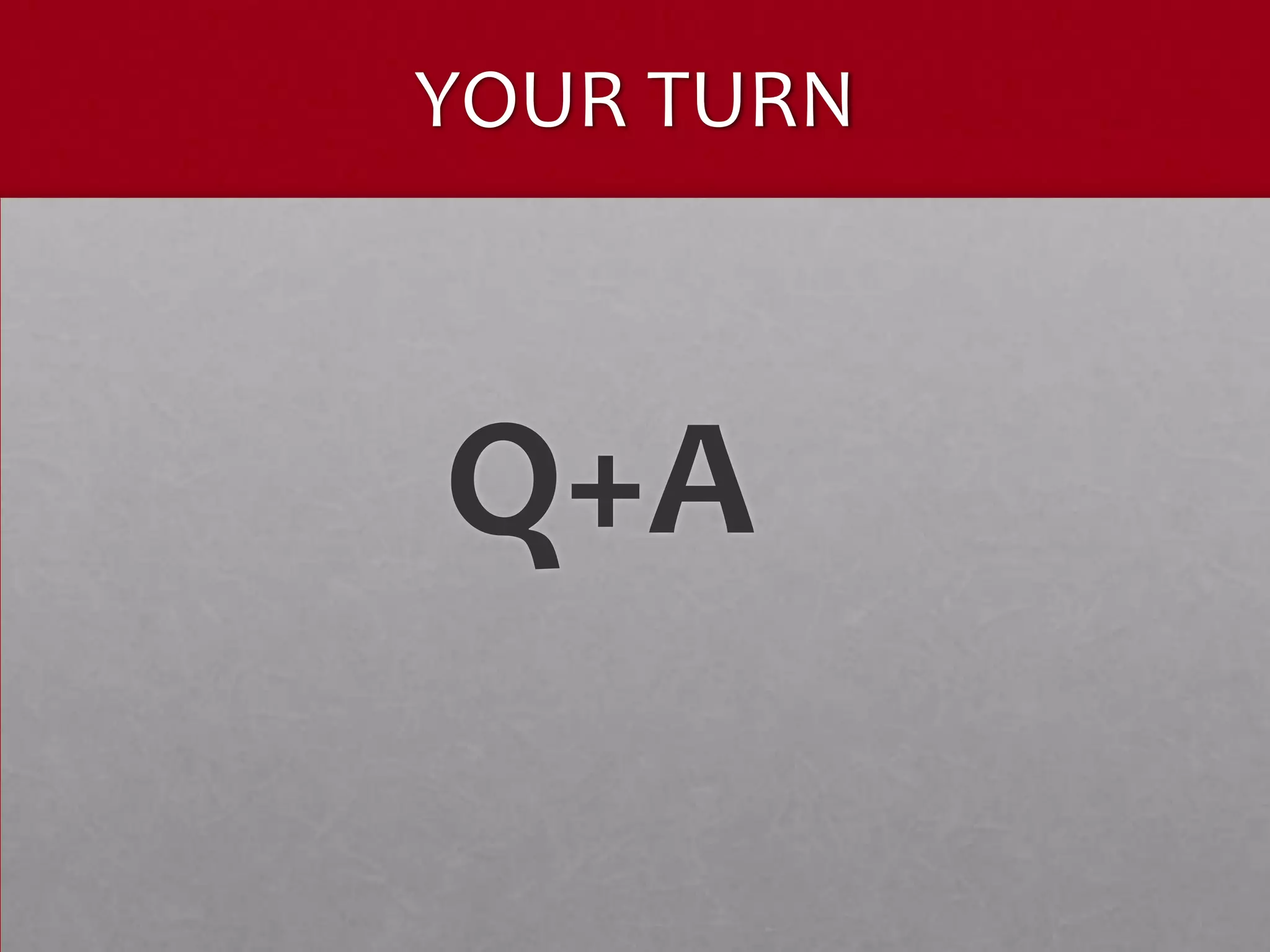 YOUR TURN



Q+A
 