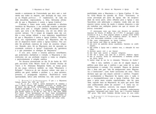 200                    A Maçoitaria no Brasil                                         VIU. Os Amores da Maçonaria à Igreja                201

metido o sentimento de Fraternidade que deve unir e real-                 patibilidade entre a Maçonaria e a Igreja Católica. O ilus-
mente une todos os maçons, sem distinção de raça, cren-                   tre Grão Mestre fez questão de frisar: "Entretanto, se
ça ou filiação política... E' inadmissível, de todo em                    existe prevenção por parte da Igreja, não há reciproci-
todo descabida, improcedente, a falsa, falsíssima afirma-                 dade da nossa parte, antes olhamos para a Igreja e seus
ção de que a Maçonaria é contra a Igreja Católica". '                     Sacerdotes com admiração e simpatia, vendo nela um dos
      Continua o Autor neste estilo, garantindo a absoluta                maiores esteios sociais da nação e estamos dispostos a com
inocência da Maçonaria, e seu profundo respeito particular-               ela trabalhar nos múltiplos pontos em que os nossos ob-
mente para com a religião católica. Resumindo sua po-                     jetivos coincidem".
sição, que seria a da Maçonaria, cita em seu abono um                         E' interessante notar que lemos este discurso no periódico
escritor italiano: "Já é tempo de ninguém mais dar cré-                   maçonico de Niterói, O Malhete, de 5-7-1953. A passagem cuada
dito a essa intriga infantil, a essa impostura inqualificável             encontra-se na p. 4. Duas páginas adiante o mesmo jornal lembra
                                                                          e enumera os "deveres de um verdadeiro liberal", ou maçon, e
de que a Maçonaria é contra a Igreja Católica. Nos esta-                  que será interessante relembrar a esta altura:
tutos, nos regulamentos internos da Maçonaria, não há                     1) Não casar religiosamente na Igreja Católica;
um só dispositivo hostil contra a Igreja Católica. Nas ses-               2) não batizar seus filhos na mesma Igreja;
sões há proibição expressa de tratar de assuntos religio-                 3) não servir de padrinho desses casamentos, batismos ou confir-
sos. Quando, pois, há na Maçonaria atos de oposição ou                       mações;
                                                                          4) não confiar à Igreja nem a adeptos seus, a educação de seus
orientação contrária à Igreja? Exploração da ignorância
                                                                             filhos;
é o que pretendem os inimigos da Maçonaria". '                            5) declarar querer civil o seu funeral;
     A crer, pois, nestas e noutras palavras semelhantes,                 6) não fazer nem assistir a funerais religiosos;
que poderíamos multiplicar à vontade, a Maçonaria é ino-                  7) não dar à Igreja, seja qual for o pretexto, dinheiro algum;
centíssima em seu profundo respeito a todas as religiões,                 8) não se associar, direta ou indiretamente, a nenhuma cerimô-
                                                                             nia dessa Igreja;
e particularmente à religião católica.                                    9) manter longe de seu lar os chamados "Ministros do Senhor".
     No discurso pronunciado no dia 24 de Junho de 1953
pelo neo-eleito Grão Mestre Geral do Grande Oriente do                         Não é raro, também, o caso de vir algum maçon a
3rasil, o Sr. Almirante Benjamim Sodré, ao tomar posse                    público para dizer que é católico e que como tal se sente
de seu cargo, referiu-se também ao tema "Maçonaria e                      perfeitamente à vontade. Um exemplo: Depois de declarar
Religião". Tratava-se de um discurso solene, mas para o                   alto e bom som que "não há antagonismo entre Maçona-
público em geral, também o profano e a peça pertence,                     ria e Catolicismo", certo Autor acrescenta em nota: "Devo
portanto, à propaganda maçônica. Reafirmou-se nesta                       declarar aqui que sou maçon convicto e católico. Freqüen-
oportunidade, talvez pela milésima vez, não existir incom-                to assiduamente a Maçonaria há muitos anos e nada vi
                                                                          que a incompatibilizasse com a Igreja Católica. Pelo meu
     1
       ) B r o n w i 1 1 - A 1 b u q u e r q u e, O que c a Maçonaria,    grau e pelos meus estudos especializados, não há, para
Editora Aurora, Rio 1955, pp. 18-23.                                      mim, segredo mais na Maçonaria, de sorte que posso falai
     2
       ) lb., p. 25 — Estas e outras declarações de simpatia e
amor à Igreja Católica não impedem, entretanto, ao mesmo Autor            com conhecimento pleno do assunto". :l E outra vez ex-
de atacar, nas pp. 26-29, violentamente a Igreja. Semelhantes c           clama: "Sou católico, convicto, sou maçon dedicado".
flagrantes contradições o Sr. A. T. Cavalcanti d'Albuquerque repete
em seu outro livro A Maçonaria e a Grandeza do Brasil, lançado                Não queremos pôr em dúvida os profundos conhecimentos
pela mesma Editora já no fim de 1955. Na p. 484 deste último              maçônicos, apregoados pelo ilustre Autor, que é Cavaleiro Kadosch
livro lemos: "Creio devotamente em Deus, como devotadamente               (30° grau). Mas temos fundadas dúvidas acerca de seus conhe-
sou maçon. Sou católico praticante e respeito os sentimentos re-
                                                                              !
ligiosos de todos, dentro do espírito de tolerância pregada por Jesus".         ) B r o n w i 1 1 - A 1 b u q u e r q u e, O que é a Maçonaria,
A expressão "católico praticante" foi grifada por nossa conta.            Rio 1955, p. 138.
 