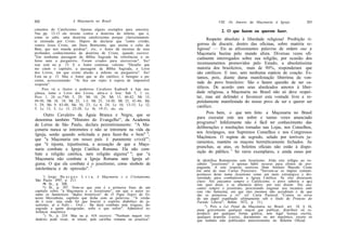 202                  A Maçonaria no Brasil                                       VIII. Os Amores da Maçonaria à Igreja            203

cimentos do Catolicismo. Apenas alguns exemplos para amostra:                      2. O que fazem ou querem fazer.
Nas pp. 12-13 ele investe contra a doutrina do inferno, que é,
como se sabe, uma doutrina catolicíssima porque clarissimamen-
te ensinada por Cristo. Depois de declarar que "como cristão,
                                                                           Respeito absoluto à liberdade religiosa! Proibição ri-
venero Jesus Cristo, um Deus Boníssimo, que ensina o culto do        gorosa de discutir, dentro das oficinas, sobre matéria re-
Bem, que nos manda perdoar", etc, o Autor dá mostras de seus         ligiosa! — Eis as altissonantes palavras de ordem oue a
profundos conhecimentos da doutrina de Cristo, quando escreve:       Maçonaria buzina pelo mundo afora. Diversas vezes ofi-
"Em nenhuma passagem da Bíblia Sagrada há referências a in-          cialmente interrogados sobre sua religião, por ocasião dos
ferno nem a purgatório. Foram criados para aterrorizar". Sic!
isso está na p. 13. E o Autor continua, valente: "Desafio que        recenseamentos promovidos pelo Estado, a absolutíssima
me citem o capítulo, a passagem da Bíblia Sagrada, o Livro           maioria dos brasileiros, mais de 90%, responderam que
dos Livros, em que existe alusão a inferno ou purgatório". Sic!      são católicos. E isso, sem nenhuma espécie de coação. Es-
Está na p. 13. Mas o Autor que se diz católico, é benigno e pa-      tamos, pois, diante duma manifestação libérrima da von-
ciente, acrescentando: "Aí fica um repto à espera de impossível
resposta".                                                           tade do povo brasileiro: São e fazem questão de ser ca-
     Pois vá o ilustre e poderoso Cavaleiro Kadosch à loja ma-       tólicos. De acordo com seus alardeados amores à liber-
çônica, tome o Livro dos Livros, abra-o e leia: Sab 5, 1 ss;         dade religiosa, a Maçonaria no Brasil não só deve respei-
Prov 1, 24 ss;*Mt 5, 29; Mt 10, 28; Mt 13, 40-42; Mt 13,             tar, mas até defender e favorecer esta vontade livre e re-
49-50; Mt 18, 18; Mt 25, 1-3; Mt 25, 14-30; Mt 25, 41-46; Mc         petidamente manifestada do nosso povo de ser e querer ser
3, 29; Mc 9, 43-48; Mc 10, 23; Lc 6, 24; Lc 10, 13-15; Lc 12,        católico.
5; Lc 13, 3; Lc 13, 23-28; Lc 16, 19-31; etc. etc.
                                                                           Pois bem, o que tem feito a Maçonaria no Brasil
     Outro Cavaleiro da Águia Branca e Negra, que se
                                                                     para executar este seu nobre e tantas vezes anunciado
denomina também "Ministro do Evangelho", da Academia
                                                                     programa? Infelizmente não é fácil ter conhecimento das
de Letras de São Paulo, declara perentòriamente: "A Ma-
                                                                     deliberações e resoluções tomadas nas Lojas, nos Conselhos,
çonaria nunca se intrometeu e não se intromete na vida da
                                                                     nos Areópagos, nos Supremos Conselhos e nos Congressos
Igreja, senão quando solicitada e para fazer-lhe o bem" 4;
                                                                     Maçônicos. O regime de segredo, selado por terríveis ju-
que "a Maçonaria em nosso país é puramente cristã"';
                                                                     ramentos, mantém os maçons hermèticamente fechados. As
que "é injusta, injustíssima, a acusação de que a Maço-
                                                                     pranchas, as atas, os boletins oficiais não estão à dispo-
naria combate a Igreja Católica Romana. Ela não com-
                                                                     sição do público. s Só raros exemplares, e ainda esses por
bate a religião católica, nem religião alguma" ''; que "a
Maçonaria não combate a Igreja Romana nem Igreja al-                 Já identifica Romanismo com Jesuitismo. Aliás este refúgio ao vo-
guma. O que ela combate é o jesuitismo, como símbolo de              cábulo "jesuitismo" é apenas hábil recurso para efeitos de pro-
intolerância e de opressão". T                                       paganda. A este respeito escreveu Dom Antônio Macedo Costa
                                                                     em uma de suas Cartas Pastorais: "Servem-se os ímpios contem-
                                                                     porâneos deste nome Jesuitismo como um meio estratégico e dis-
      ') Jorge Bu a r q u e L v r a, A Maçonaria c o Cristianismo,   simulado para combaterem a Igreja Católica. Se eles dissessem
São Paulo 1P47, p. 211.                                              claro: Nós atacamos sempre o Catolicismo, o povo saberia o qu-j
     •"•) Ib., p. 308.                                               isto quer dizer, e se afastaria deles; por isso dizem: Nós ata-
     *) Ib., p. 397. Note-se que esta é a primeira frase de um       camos sempre o jesuitismo, procurando enganar aos incautos com
capítulo sobre "a Maçonaria e o Jesuitismo", em que o autor re-      este vão fantasma, em que eles mesmos não acreditam e de que
sume os fantásticos "dados históricos" de O Papa Negro de Er-        são os primeiros a rir" (cf. Carta Pastoral "Contra os erros
nesto Mezzabota, capítulo que fecha com as palavras: "A verda-       de um papel espalhado ultimamente sob o título de Protesto do
de é esta: seja onde for que houver o espírito diabólico do je-      Partido Liberal", Belém 1872, p. 31).
suitismo, aí a Subi.-. Ord.-. lhe dará combate sem tréguas, de-           ") Pois a Lei Penal da Maçonaria no Brasil, art. 18, § 16,
sagrade a quem desagradar, sofre o que sofrer". Admirável to-        pune gravemente qualquer maçon que publicar, distribuir ou re-
lerância maçônica. . .                                               produzir por qualquer forma gráfica, sem legal licença escrita,
      T
        ) !b., p. 210. Mas na p. 418 escreve: "Nenhum maçon ver-     qualquer prancha (carta), documento ou ato maçônico, exceto os
dadeiro pode rezar, in totum, pela cartilha romana ou jesuitica".    que tenham sido publicados anteriormente no Boletim Oficial.
 