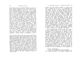 IX. A Intolerância da Igreja e a Tolerância da Maçonaria   229
228                  A Maçonaria no Brasil

naria mesma quer que os Grandes Orientes, as lojas e os               decisões dos Altos Corpos da Ordem". O mesmo dispo-
maçons aceitem integralmente seus assim chamados "gran-               sitivo é repetido pelo art. 236, § 1, do Regulamento Ge-
des e imutáveis princípios". No art. 32, n. 13, a Consti-             ral. Quando, por isso, o Grande Oriente da França de-
tuição do Grande Oriente do Brasil atribui ao Grão Mestre             cidiu riscar o primeiro dos grandes princípios da Maço-
geral o poder de "suspender, com motivos fundamentados,               naria, que se refere ao Ser Supremo, imediatamente a
para que sejam eliminados pelos Poderes competentes, os               Loja-Mãe de Londres declarou-o irregular e rompeu com
Maçons que professarem ideologias ou doutrinas contrá-                ele suas relações de amizade. E todas as Grandes Lojas
rias aos princípios da Ordem e da Democracia"! A ter-                 regulares do mundo inteiro fizeram a mesma coisa. Idên-
ceira resolução do Congresso de Lausana concede auto-                 tico caso deu-se ainda recentemente, em 1952, com a
nomia aos respectivos Supremos Conselhos, mas nestes                  Grande Loja do Uruguai, que também resolvera eliminar
termos: "A sua autoridade é soberana e independente em                de seus livros e rituais qualquer alusão ao Grande Ar-
toda a extensão de sua jurisdição territorial, mas sem po-            quiteto do Universo. Na tolerantíssima Maçonaria é as-
der atacar as leis gerais do escocismo e os estatutos fun-            sim. Mas quando a Igreja declara "irregular" alguma as-
damentais do Rito". E na solene declaração, o mesmo                   sociação que decide riscar de seus livros ou de suas
Congresso formula o sexto princípio nestas palavras: "Todo            reuniões qualquer alusão à Santíssima Trindade ou a
o maçon do Rito Escocês Antigo e Aceito é obrigado a                  Cristo e, consequentemente, rompe com ela suas "relações
observar fielmente as leis fundamentais da Ordem e as                 de amizade" 3, então erguem-se todas as lojas maçônicas
decisões do Supremo Conselho de sua jurisdição". E a                  do mundo inteiro e, a uma voz, concordemente, condenam
Constituição do Grande Oriente do Brasil, enumerando no               a Igreja e acusam-na de insuportável intolerância. . .
 art. 17 os deveres das lojas, manda em primeiro lugar,                     B) A Maçonaria não se cansa de dizer que a Igreja é
sob a letra a, o seguinte: "Observar cuidadosamente tudo              intolerante porque elimina do rol de seus fiéis (isto é:
quanto diz respeito ao espírito e forma da Instituição,               excomunga) os que pertinazmente se obstinam na deso-
cumprindo e fazendo cumprir a Constituição, as Leis e                 bediência a certas determinações graves do Direito Canô-
                                                                      nico. Mas ela mesma, a tolerante Maçonaria, exclui da
cia, sob a condição, porém, de que não queira exigir a aprovação da   "Sublime Ordem" todo membro efetivo "que não satis-
Igreja para seu ato de apostasia. Este cidadão, usando ou abu-        faz suas obrigações pecuniárias nos termos do art. 203 
sando de sua liberdade, perde evidentemente o direito de ser ainda
considerado ou tratado como verdadeiro católico ou fiel. Isso é       portanto, por motivos puramente materiais e interesseiros.
lógico. Considerando-o excluído do ro! dos fiéis, a Igreja é ape-     Não custa imaginar o grito de revolta que os maçons do
nas coerente, não intolerante. Agora, se este cidadão, não obstan-    mundo inteiro levantariam no dia em que a Igreja resol-
te, negar obstinadamente uma ou mais verdades de fé, fizer ques-
tão de continuar a dizer-se "católico" e, além disso, propagar e      vesse excomungar todos quantos não pagaram o prescri-
anunciar esta sua negação como "católico", a Igreja usa de um         to "dízimo" ou todos quantos se atrasaram por mais de
justo direito seu quando o declara publicamente excomungado
 (isto é, excluído do rol dos fiéis). Também nisso não há ne-         meio ano no cumprimento deste dever. Os maçons que
nhuma intolerância: ela é apenas conseqüente e coerente com           se dizem católicos seriam os primeiros. . . Mas o art. 196
aquilo que o cidadão livremente escolheu ou decidiu. Em outras        do Regulamento Geral precisa: "O Maçon eliminado da
palavras, o que a Igreja exige é o seguinte: todo aquele que
quiser ser católico e gozar de todos os direitos dos católicos,       atividade r' por falta de pagamento de suas obrigações pe-
deve aceitar as verdades de fé e moral da Igreja; se não quiser,
não se diga católico, nem queira reclamar para si os direitos dos          3
                                                                            )   Falamos maçônicamente.
 católicos. A Maçonaria procede exatamente da mesma forma: ela             4
                                                                            )   Cf. art. 194 do Regulamento Geral da Maçonaria.
 exige que o maçon professe perfeita adesão aos princípios e às            ')   "Eliminar da atividade" é uma expressão maçônica e quer
 doutrinas maçônicos; se não quiser, é eliminado e perde os di-       dizer:    "Deixar de pertencer à loja", segundo a definição do art.
 reitos de maçon.
 
