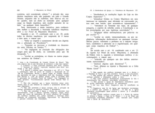 230                  A Maçonaria no Brasil                                IX. A Intolerância da Igreja c a Tolerância da Maçonaria   231

cuniárias, será considerado coberto '5 e privado dos seus                  — "desobedecer às resoluções legais da Loja ou dos
direitos maçônicos nela, não podendo, em todo o Grande                Corpos Superiores" 12;
Oriente, enquanto não se reabilitar, nem filiar-se em ou-                  — "prejudicar Irmãos ou Corpos Maçônicos em seus
tro quadro, nem ser eleito ou nomeado para qualquer                   interesses ou reputação, quer aliciando ou convocando ou-
cargo ou função maçônica, nem receber aumento de sa-                  tros com esse intuito, quer acusando-os injustamente"; "
lário ' ou qualquer título honorífico". 8                                  — "introduzir ou fomentar nas lojas, de qualquer
      Será interessante e muito instrutivo, para conhecer-            categoria, o espírito de rebelião contra a Constituição e as
mos melhor a decantada e buzinada tolerância maçônica,                leis promulgadas por suas legítimas autoridades" ,4;
abrir a Lei Penal da Maçonaria Brasileira:                                 — "propagar idéias antimaçônicas, por palavras ou
      Segundo o art. 17, combinado com o art. 20, perde               por escrito" 1Ci;
todos os direitos maçônicos, por suspensão de 4 meses                      — "ocultar ou omitir, intencionalmente, ou por ne-
a dois anos, o maçon que:                                             gligência, informações desfavoráveis ou quaisquer circuns-
      — "faltar ao respeito e acatamento devido aos dignitá-          tâncias graves, referentes a profanos ou a maçons irregu-
rios e sobretudo ao Presidente"°;                                     lares, candidatos à admissão ou à regularização, em qual-
      — "fomentar ou provocar a rivalidade ou desarmo-                quer corpo maçônico da Ordem" ,c ;
nia entre Oficinas ou Irmãos; 10;                                           etc.
      — "for negligente na execução das obrigações dos                      De acordo com o art. 18, combinado com o art. 21
cargos para que foi eleito, ou comissões para que foi                  da vigente Lei Penal da nossa Maçonaria, é eliminado
designado; ";                                                          da Ordem (isto é, segundo a terminologia católica: é ex-
      — "revelar as cerimônias, os rituais ou outros peque-            comungado), o maçon que:
nos mistérios da Ordem";                                                    — "reincidir em qualquer um dos delitos anterior-
7, letra e da Constituição do Grande Oriente do Brasil: "Ma-           mente mencionados";
çons inativos são os que deixaram de pertencer a uma loja regular".
     6
                                                                            — "praticar alguma ação desonrosa" 1V;
       ) "Coberto", é outra expressão maçônica para dizer: expulso.         — "trair, difamar ou injuriar a Maçonaria ou o Grão
     ') "Aumento de salário", expressão maçônica para dizer: pro-
moção a um grau superior.
     8
                                                                       Mestre Geral" ,8 ;
       ) E note-se o extremo rigor. Determina o art. 197 § 2: "Para
a reabilitação, além da prova de conduta e declaração do art.              ,2
                                                                              ) Mas quando são católicos reclamam para si o direito e
106 da Constituição, deverá o maçon pagar ao Grande Oriente,          a liberdade de fazer o que bem entendem. Veja-se a nota precedente.
por intermédio da Loja, a importância total das Anuidades criadas          ,3
                                                                              ) Mas quando são católicos querem a liberdade de dizer e
pelo Decreto n. 1.295. Só poderá, porém, voltar à atividade após      publicar calúnias e difamações contra o clero.
a aprovação do Conselho Geral da Ordem". Em linguagem ca-                  11
                                                                              ) Mas como católicos desobedecem acintosamente às leis e
tólica diríamos: "Excommunicatio speciali modo Sanctae Sedi re-       determinações das legítimas autoridades eclesiásticas.
servata"...                                                                ,=
                                                                               ) Mas acusam a Igreja de imperdoável intolerância quan-
      u
        ) Mas não suportam que a Igreja determine penas seme-         do proíbe publicações anticlericais ou anticatólicas.
lhantes para os que faltarem ao respeito e acatamento devido aos           ") Até isso, meu Deus! Imagine-se uma lei semelhante na
seus dignitários.                                                     Igreja. . .
      lü                                                                    I7
         ) Mas não permitem à Igreja castigar com a privação de                ) Imagine-se uma lei da Igreja que declarasse excomunga-
direitos eclesiásticos os católicos rixentos e desordeiros.           do o católico que cometer o adultério... O fato de a Igreja
      11
         ) Mas não concedem à Igreja o direito de sancionar suas      considerar excomungado quem praticar o aborto já é considera-
determinações. Toda a famosa "questão religiosa" surgiu unica-        do intolerância.. .
mente por causa da indisciplina de certos membros de Irmanda-               !S
                                                                               ) Mas quando católicos exigem para si o direito de injuriar
des Católicas, membros que. contra repetidas e expressas deter-       ou difamar a Igreja, o Papa ou os Bispos — e ai do Bispo que
minações da competente autoridade, ingressaram na Maçonaria           excomungar semelhante difamador: seria marcado para sempre
e queriam continuar nas Irmandades.                                   com a pecha da intolerância.
 