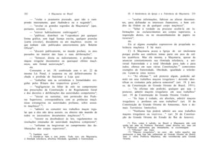 232                     A Maçonaria no Brasil                                    IX. A Intolerância da Igreja e a Tolerância da Maçonaria   233

     — "violar o juramento prestado, quer não o cum-                              — "ocultar informações, fabricar ou alterar documen-
prindo inteiramente, quer iludindo-o ou o negando";                         tos, para defraudar os interesses financeiros, o bom cré-
     — "revelar os grandes segredos da Maçonaria" [que,                     dito da Ordem ou de qualquer corpo maçônico";
portanto, existem. . . ];                                                         — "faltar à verdade ou procurar ocultá-la em in-
     — "estiver habitualmente embriagado";                                  formações ou esclarecimentos aos corpos superiores, a
     — "publicar, distribuir ou * reproduzir por qualquer                   requisição destes, ou no encaminhamento de papéis ou
forma gráfica, sem legal licença escrita, qualquer prancha                  recursos";
[carta circular], documento ou ato maçônico, exceto os                            etc.
que tenham sido publicados anteriormente pelo Boletim                             Eis aí alguns exemplos expressivos da propalada to-
Oficial";                                                                   lerância maçônica. E há mais:
     — "discutir publicamente, no mundo profano, os atos                          C) A Maçonaria acusa a Igreja de ser intolerante
passados no interior das lojas e suas deliberações";                        porque proíbe aos católicos tomar parte em atos de cul-
     — "fornecer, direta ou indiretamente, a profano ou                     tos acatólicos. Mas ela mesma, a Maçonaria, apesar de
maçou irregular documentos ou quaisquer efeitos maçô-                       anunciar constantemente sua ilimitada tolerância, a uni-
nicos, sem formal autorização";                                             versal fraternidade e a total liberdade para tudo e para
     etc.                                                                   todos, oferece em suas várias Constituições 21 comoventes
     Consoante o art. 19, combinado com o art. 22 da                        exemplos de fraternidade, liberdade, igualdade e tolerân-
mesma Lei Penal, é suspensa ou até definitivamente fe-                      cia. Leiam-se estes textos:
chada e proibida de funcionar a Loja que:                                         •— "As oficinas "', sob pretexto algum, poderão ad-
     — "trabalhar sem as cerimônias e formalidades exi-                     mitir em seus trabalhos maçons irregulares :  devendo iden-
gidas pelos Rituais dos respectivos graus";                                 tificar os visitantes pela palavra semestral" (art. 19, § úni-
     — "negligenciar ou faltar de zelo no cumprimento                       co, da Constituição do Grande Oriente do Brasil, 1951).
das prescrições da Constituição e do Regulamento Geral                            — "As oficinas não poderão, qualquer que seja o
e dos decretos e deliberações das autoridades competentes";                 pretexto, admitir maçons irregulares em seus trabalhos"
                                                                             (art. 19 da Constituição do Grande Oriente Unido).
     — "iniciar ou sustentar, sem permissão dos Pode-
                                                                                  — "Às lojas é vedado, em absoluto, admitir maçons
res Superiores, correspondência com as potências maçô-
                                                                            irregulares e profanos em seus trabalhos" (art. 18 da
nicas estrangeiras ou autoridades profanas, sobre assun-
                                                                            Constituição do Grande Oriente do Amazonas, Acre e de-
to maçônico" 1!';
                                                                            mais Territórios limítrofes).
     — "admitir ou consentir nos trabalhos maçon regu-
                                                                                  — "Nenhuma loja poderá admitir aos seus trabalhos
lar que a eles não deva assistir, ou obreiro não munido de
                                                                            maçons irregulares ou i n a t i v o s . . . " (art. 26 da Constitui-
todos os necessários documentos maçônicos" '";
                                                                            ção do Grande Oriente do Estado do Rio de Janeiro).
     — "resistir ou desobedecer às leis, regulamentos ou
resoluções emanadas de autoridade maçônica competente";                          •') Pois, como é sabido, no Brasil a Maçonaria não está
     — "sofismar ou tergiversar no cumprimento das de-                      unida em uma só Potência Nacional, como deveria ser, mas em
liberações dos corpos superiores";                                          16 Potências autônomas que mutuamente, se excomungam.
                                                                                 ~2) "Oficinas" são lojas.
                                                                                 -'•') "Maçons irregulares", no caso, são todos aqueles que
      19
       ) Também isso!                                                       pertencem a uma loja não submetida ao Grande Oriente do Brasil,
     ~°) Atenda-se bem a este ponto. Tudo isso, em Maçonaria,               mas a otitra Potência Maçônica, não reconhecida pelo Grande
é ilimitada tolerância, absoluta liberdade, igualdade e fraternidade. . .   Oriente.
 
