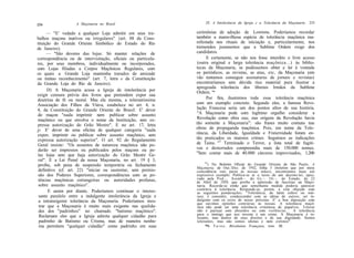 234                A Maçonaria no Brasil                            IX. A Intolerância da Igreja c a Tolerância da Maçonaria   235

      — "E' vedado a qualquer Loja admitir em seus tra-        cerimônias de adoção de Lowtons. Poderíamos recordar
balhos maçons inativos ou irregulares" (art. 88 da Cons-       também a maravilhosa espécie de tolerância maçônica ma-
tituição do Grande Oriente Simbólico do Estado do Rio          nifestada nos rituais de iniciação e, particularmente, nos
de Janeiro).                                                   tremendos juramentos que a Sublime Ordem exige dos
      — "São deveres das lojas: Só manter relações de          candidatos.
correspondência ou de intervisitação, oficiais ou particula-         E certamente, se não nos fosse interdito o livre acesso
res, por seus membros, individualmente ou incorporados,         (outra original e larga tolerância maçônica...) às biblio-
com Lojas filiadas a Corpos Maçônicos Regulares, com           tecas da Maçonaria, se pudéssemos obter e ler à vontade
os quais a Grande Loja mantenha tratados de amizade            os periódicos, as revistas, as atas, etc, da Maçonaria (em
ou mútuo reconhecimento" (art. 7, letra e da Constituição      vão tentamos conseguir assinaturas de jornais e revistas)
da Grande Loja do Rio de Janeiro).                             encontraríamos sem dúvida rico material para ilustrar a
                                                               apregoada tolerância dos liberais Irmãos da Sublime
      D) A Maçonaria acusa a Igreja de intolerância por        Ordem. '*
exigir censura prévia dos livros que pretendem expor sua
doutrina de fé ou moral. Mas ela mesma, a tolerantissima             Por fim, ilustremos toda essa tolerância maçônica
Associação dos Filhos da Viúva, estabelece no art. 4, n.       com um exemplo concreto. Segundo eles, a famosa Revo-
4, da Constituição do Grande Oriente do Brasil: E' dever       lução Francesa seria um dos pontos altos de sua história.
do maçon "nada imprimir nem publicar sobre assunto             "A Maçonaria pode com legítimo orgulho considerar a
maçônico ou que envolva o nome da Instituição, sem ex-         Revolução como obra sua; nas origens da Revolução havia
pressa autorização do Grão Mestre". E no art. 17, letra        tão somente a Maçonaria": são frases muito comuns nas
p: E' dever de uma oficina de qualquer categoria "nada         obras de propaganda maçônica. Pois, em nome da Tole-
expor, imprimir ou publicar sobre assunto maçônico, sem        rância, da Liberdade, Igualdade e Fraternidade foram en-
expressa autorização superior". O art. 92 do Regulamento       tão praticados os maiores crimes. Seguimos as indicações
Geral insiste: "Os assuntos de natureza maçônica não po-       de Taine. "3 Terminado o Terror, a lista total de fugiti-
 derão ser impressos ou publicados pelos maçons ou pe-         vos e desterrados compreendia mais de 150.000 nomes.
 las lojas sem que haja autorização do Grão Mestre Ge-         "Sem contar mais de 40.000 cárceres improvisados, 1.200
 ral". E a Lei Penal da nossa Maçonaria, no art. 19 § 3,
                                                                    24
 proíbe, sob pena de suspensão temporária ou fechamento                ) No Boletim Oficial do Grande Oriente de São Paulo, A
                                                               Maçonaria, de Out./Dez. de 1932, folha 3 (boletim que por mera
 definitivo (cf. art. 22) "iniciar ou sustentar, sem permis-   coincidência veio parar às nossas mãos), encontramos mais um
 são dos Poderes Superiores, correspondências com as po-       expressivo exemplo. Publica-se aí o texto de um decreto-lei, apro-
 tências maçônicas estrangeiras ou autoridades profanas,       vado pela Pod.-. Assmb.-. do Gr.-. Or.-. do Estado, de 22
                                                               de Abril de 1929, que proíbe a admissão de fascistas na Maço-
 sobre assunto maçônico".                                      naria. Recorda-se então que semelhante medida poderia aparecer
                                                               contrária à tolerância. Responde-se, porém, a esta objeção com
       E assim por diante. Poderíamos continuar o interes-     as seguintes ponderações: "Tolerância, do latim íollere ou tole-
 sante paralelo entre a indulgente intolerância da Igreja e    rare, é consentir, condescender com as idéias de outros; ser in-
 a intransigente tolerância da Maçonaria. Poderíamos mos-      dulgente com os erros de nosso próximo. E' a boa diposição com
                                                               que ouvimos opiniões contrárias às nossas. A tolerância maçô-
 trar que a Maçonaria é muito mais exigente nas qualida-       nica não pode ser uma tolerância criminosa de papalvos. Tolerar
 des dos "padrinhos" no chamado "batismo maçônico".            não é pactuar com absurdos ou com violências... A tolerância
                                                               para o inimigo que nos investe é um crime. A Maçonaria é to-
  Reclamam eles que a Igreja admita qualquer cidadão para      lerante, mas dentro de seus direitos e de sua dignidade. Somos
 padrinho de Batismo ou Crisma, mas de maneira nenhu-          tolerantes, mas não somos idiotas e nem cretinos".
  ma permitem "qualquer cidadão" como padrinho em suas              "•"•) T a i n e , Révolution Française, tom. III.
 