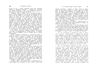 260                   A Maçonaria no Brasil                                         XI. O Maçon Perante a Igreja Católica            261
brei-me de que o grande evangelista Álvaro Reis ("expoente             violências truculentas e malignas. A polícia ocupou de madru-
máximo do evangelismo nacional" — Estandarte de 22-4-1926)             gada as duas únicas entradas do arraial. Logo nas primeiras
era "Príncipe Rosa-Cruz", e que, como conseqüência, deveria ter        horas da manhã, foram chegando os convidados para o "mu-
fácil acesso ao "Grande Oriente do Brasil".                            tirão" do "embarreamento". Um por um foram desarmados, antes
      Dirigi-lhe, então, a seguinte carta: "Prezadíssimo colega e      de entrarem no arraial. Acrescia o desânimo dos chefes, ao ve-
amigo: Cordiais saudações. As coisas aqui no Alto-Jequitibá vão        rificarem, com tamanha evidência, que tinham contra si as au-
mal, no que diz respeito ao livre exercício da liberdade de cons-      toridades distritais, municipais e estaduais. Sentiam-se humilha-
ciência e de cultos. Vão mal e pioram de dia para dia. Seria           dos e desmoralizados e a sua gente sem entusiasmo, sem exal-
talvez mais certo dizer — de hora em hora. Parece inevitável           tação, visivelmente possuída de medo, já nas vizinhanças do
o choque. A destruição do nosso Templo e a minha expulsão              pânico e do terror. A situação dos nossos adversários tornara-
do Jequitibá e da Mata foram marcados para o dia do "embar-            se precária, insuportável e angustiosa.
reamento" da capela romanista, dia que está para muito breve.
                                                                             Oh! Para que tiveram essa idéia do "embarreamento"?! E
Rogo-lhe que vá, com toda a urgência, ao "Grande Oriente do
                                                                       começaram as deserções, tendo muitos desistido de receber da
Brasil" e obtenha que seja enviada uma "prancha" à Loja Ma-
                                                                       polícia as armas entregues pela manhã.
çônica de Manhuassu, determinando que os maçons daquela ci-
dade se ponham ao nosso lado e procurem por todos os meios                   Ao cair da noite, éramos nós, — eu, João Leandro de Faria,
lícitos a vitória da causa sagrada da liberdade de consciência         o major Leandro e mais três ou quatro vizinhos que restavam no ar-
e de cultos. A situação parece gravíssima! Não podemos per-            raial. Os nossos inimigos tinham abandonado tudo em nossas mãos.
der um momento! A providência que peço é urgentíssima".                      Lembremo-nos de que hoje essa região contém dois gran-
      Pela volta do correio veio a resposta: "Matatias! Recebi ontem   des presbitérios com centenas de igrejas, congregações e pontos
a tua carta e fui imediatamente ao "Grande Oriente". A "prancha"       de pregação. Aí vemos o poder e a bondade da Maçonaria".
para a Loja de Manhuassu deve ter seguido hoje ou seguirá                   2^) O j u r a m e n t o m a ç ô n i c o n ã o é f e i t o
imediatamente".
                                                                       s e m c o a ç ã o . Quem conhece o ambiente das demora-
      Passei a observar os horizontes e a direção dos ventos no
sentido de verificar o efeito da "prancha" do "Grande Oriente          das cerimônias de iniciação, psicologicamente bem arqui-
do Brasil" sobre a pequenina e esquecida Loja do Manhuassu.            tetadas, deve conceder que o candidato, à altura do jura-
      Não se fez demorada a notícia. O efeito fora eletrizante!        mento, quando o Venerável lhe pergunta se ainda está dis-
A "prancha" sobreveio como uma bomba, e bomba atômica!                 posto a entrar na Maçonaria, deve ter uma vontade quase
(Bomba atômica — diríamos em linguagem moderna). Os maçons
da Mata ficaram assombrados! Jamais receberam um documento             heróica para voltar atrás. Torne-se a ler nosso III" capí-
assim, tão direto e quase pessoal, de tamanha importância! Era,        tulo, sobre o Maçon, na parte em que falamos dos ju-
pois, um caso digno de consideração o constrangimento que pro-         ramentos proferidos em ambiente de ameaça e terror.
moviam contra os evangélicos do Jequitibá!
                                                                              39) O j u r a m e n t o m a ç ô n i c o n ã o t e m o b -
      Poucos dias depois, eu recebia do próprio capitão João Lima,
brioso oficial da Força Pública, um ofício com os seguintes di-        j e t i v o s b o n s : "Não revelar os segredos que vão ser
zeres: "Sr. Matatias Gomes dos Santos. — Alto Jequitibá: Acho-         confiados". Este objeto, assim como soa e no ambiente
me na cidade de Manhuassu com trinta praças da Força Pública           em que é colocado, não é bom, porque pode facilmente
e trago instruções especiais do governo estadual, no sentido de        ser explorado para fins maus, em que um verdadeiro ca-
garantir o funcionamento do culto evangélico aí no Alto Jequi-
tibá. Das informações que colhi, verifico, entretanto, que o ar-       tólico não pode colaborar, como vimos no exemplo acima
 raial do Jequitibá não dispõe de capacidade para aquartelar essa      citado. Outros juramentos, em graus superiores, contêm
 força, pelo que, eu o autorizo a preparar a resistência, uma vez      até elementos diretamente heréticos em si. Por exemplo
que seja feita com absoluta discrição. No caso de um ataque,           o Real Arco (13" grau) deve prometer sob juramento:
cumpre a V. S. resistir e mandar com urgência um portador para
                                                                       "reconhecer em todos os homens o direito inalienável e
 avisar-me, pois imediatamente me transferirei com a força para
 o Jequitibá e tornarei efetiva a garantia".                           imprescritível de render culto a Deus da maneira que jul-
      Chegara, enfim, o dia marcado para o "embarreamento" da          gar conveniente, de acordo com a sua própria razão".
 Igreja Romana, para destruição do nosso Templo e para outras          Como se não devêssemos, antes de tudo, reconhecer em
 