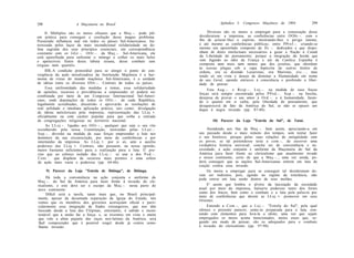 298                   A Maçonaria no Brasil                                       Apêndice I: Congresso Maçônico de 1904                  299

      II. Múltiplos são os meios eficazes que a Maç.-. pode pôr            Diversos são os meios a empregar para a consecução desse
em prática para conseguir a resolução desse magno problema.           desideratum: a imprensa, as conferências entre OObr.-. com o
Possuindo influência real em todos os países Sul-Americanos, fra-     fim de aclarar-lhes o espírito, mostrando-lhes o perigo latente,
ternizada pelos laços da mais incondicional solidariedade na de-      e até mesmo as conferências públicas; entre PProf.-. criando-se
fesa sagrada dos seus princípios essenciais, em correspondência       mesmo um apostolado composto de IIr. -. dedicados e que dispo-
constante com os GGr.-. OOr.-. da Maç.-. Sul-Americana, ela           nham de dotes intelectuais necessários a guiar a Nação à Canaã
está aparelhada para enfrentar o inimigo e colher os mais belos       da Liberdade do pensamento; porque a imigração da horda que
e apetecíveis frutos dessa labuta insana, desse combate sem           vem fugindo ao ódio da França e até da Católica Espanha é
tréguas nem quartéis.                                                 composta nem mais nem menos que dos jesuítas, que abordam
                                                                      às nossas plagas sob a capa hipócrita de outros títulos de
      I I I . A condição primordial para se atingir o ponto de con-   ordens, ora se dizendo Lazaristas, ora Maristas, e t c . . . , mas
vergência da ação moralizadora da Instituição Maçônica é a har-       tendo só em vista o desejo de dominar a Humanidade em nome
monia de vistas do mundo maçônico Sul-Atnericano, é a unidade         de seu Geral, opondo entraves à consciência e proibindo a liber-
de idéias entre os diversos OOr.-. Centrais de todos os países.       dade de pensar.
      Essa uniformidade das medidas a tomar, essa solidariedade            Esta Aug.-. e Resp.-. L o j . - . na medida de suas fracas
de opiniões, recursos e providências a empreender só poderá ser       forças será sempre encontrada pelos P P o d . - . S u p . - . na brecha,
combinada por meio de um Congresso Internacional Sul-Ameri-           desejosa de provar o seu amor à Ord.-. e à humanidade, fazen-
cano, onde deputações de todos os OOr.-. de cada República,           do o quanto em si caiba, pela liberdade de pensamento, que
legalmente acreditadas, discutirão e aprovarão as resoluções de       desaparecerá de fato da América do Sul, se não se opuser um
real utilidade e imediata aplicação prática, tais como: divulgação    dique à negra invasão (pp. 87-88).
de idéias anticlericais pela imprensa; representação das LLoj. •.
oficialmente ou com caráter popular para que coíba a entrada
de congregações religiosas no território nacional.                            10) Parecer da Loja "Estrela do Sul", de Tatuí.
      As LLoj.-. ligadas aos OOr.-., qualquer que seja o seu rito
reconhecido pela nossa Constituição, instruídas pelas LLuz.-.              Atendendo aos fins da Maç.-. bem assim, apreciando-a em
S u p . - . deverão na medida de suas forças empreender a luta nos    seu passado desde o mais remoto dos tempos, sem tentar fazer
domínios da sua circunscrição, por meio de conferências e por         o seu histórico, porque pelas suas relações de antigüidade com
intermédio da imprensa. As LLoj. •. por si só, sem o auxílio          os povos, se tal pretendesse teria a com.-, de escrever uma
poderoso das LLoj. •. Centrais, não possuem, na nossa opinião,        verdadeira história universal, conclui ser de conveniência e ne-
meios bastante suficientes para a realização para a luta. E' pre-     cessidade, a ação conjunta e uniforme da Maçonaria do Sul da
ciso que ao esforço isolado das LLoj.-. se una a dos P o d . - .      América para fazer frente ao clericalismo que atualmente invade
 Cent. - . que dispõem de recursos mais prontos e uma esfera          o nosso continente, certo de que a M a ç . - . , uma vez unida, po-
 de ação mais vasta e poderosa (pp. 64-66).                           derá conseguir que as nações Sul-Americanas entrem em luta de
                                                                      reação contra essa invasão.
      9) Parecer da Loja "Estrela de Ibitinga", de Ibitinga.               Os meios a empregar para se conseguir tal desideratum de-
                                                                      vem ser indiretos, pois, agindo no regime da tolerância, não
     Há toda a conveniência na ação conjunta e uniforme da            pode entrar em luta senão dentro de seus moldes.
Maç.-. do Sul da América para fazer frente à invasão do cle-
ricalismo, e este deve ser o escopo da Maç.-. nesta parte do               E' assim que lembra o alvitre da laicização da sociedade
novo continente.                                                      atual por meio da imprensa, baluarte poderoso tanto dos fortes
     Difícil será a tarefa, tanto mais que, no Brasil principal-      como dos fracos, bem como o combate e a luta pela palavra por
                                                                      meio de conferências que devem as LLoj. •. promover em seus
mente, apesar da decantada separação da Igreja do Estado, nós
                                                                      Orientes.
vemos que os membros dos governos acoroçoam oficial e parti-
cularmente essa imigração de frades estrangeiros, que nos têm              Entende a Com.-, que a L o j . - . "Estrela do Sul", pela qual
buscado desde a luta das Filipinas; entretanto, é sabido e incon-     oferece o presente parecer, sente-se preparada para a luta, con-
testável que a união faz a força; e, se tivermos em vista o muito     tando com elementos para levá-la a efeito, uma vez que sejam
que vale a alma pujante das raças neo-latinas da América, será        empregados os meios acima mencionados, meios esses que, se-
fácil compreender que é possível reagir desde já contra seme-         gundo seu modo de pensar, são os adequados para o combate
lhante invasão.                                                       à invasão do clericalismo (pp. 97-98).
 