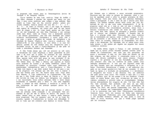 314                    A Maçonaria no Brasil                                         Apêndice II: Documentos da Alta Venda            315

 se preparam com tremor para as fantasmagóricas provas da                 elas formam, sem o saberem, o nosso noviciado preparatório.
 iniciação e do banquete fraterno.                                        Discorrem sem fim sobre os perigos do fanatismo, sobre a ven-
      Ver-se membro de uma Loja, sentir-se, longe da mulher e             tura da igualdade social e sobre os grandes princípios de liber-
dos filhos, chamado a guardar um segredo que nunca vos con-               dade religiosa. Entre dois festins, elas têm anátemas fulminantes
fiam, é para certas naturezas uma volúpia e uma ambição. Bem              contra a perseguição. E isto é mais do que é preciso para fazer
podem as Lojas, hoje em dia, procriar glutões: jamais pro-                adeptos. Um homem imbuído dessas belas coisas não está dis-
criarão cidadãos. Janta-se demais em casa dos T . - . C . - . e T . - .   tanciado de nós; já não resta senão arregimentá-lo. A lei do
R.-. F . - . de todos os Orientes; mas é um lugar de depósito,            progresso social está aí, e toda aí; não vos deis o trabalho de
uma espécie de coudelaria, um centro pelo qual há que passar              procurá-la alhures. Nas circunstâncias presentes, nunca tireis a
antes de chegar a nós. As Lojas fazem apenas um mal relati-               máscara. Contentai-vos com rondar em torno do redil católico;
vo, um mal temperado por uma falsa filantropia e por cantigas             mas, como bom lobo, agarrai de passagem o primeiro cordeiro
ainda mais falsas, como na França. Isso é demasiado pastoral              que se oferecer nas condições queridas. O burguês tem de
e por demais gastronômico, mas tem uma finalidade que cumpre              bom, e o príncipe ainda mais. Entretanto, que esses cordeiros
incentivar incessantemente. Ensinando-o a trazer arma com o               não se transmudem em raposas, como o infame Carignan. A trai-
seu copo, a gente se apodera da vontade, da inteligência e da             ção do juramento é um decreto de morte, e todos esses prín-
liberdade do homem. Dispõe-se dele, vira-se-o, estuda-se-o. Adi-          cipes, fracos ou covardes, ambiciosos ou arrependidos, nos atrai-
vinham-se-lhe os seus pendores, os seus afetos e as suas ten-             çoam e nos denunciam. Por felicidade, eles só sabem pouca coisa,
dências; quando ele está maduro para nós, dirigimo-los para a             nada mesmo, e não podem pôr alguém nas pegadas dos nossos
Sociedade secreta, da qual a Franco-Maçonaria já não pode ser             verdadeiros mistérios.
senão a antecâmara bastante mal iluminada.                                      Na minha última viagem à França, vi com satisfação pro-
     A Alta Venda deseja que, sob um pretexto ou sob outro,               funda que os nossos jovens iniciados punham extremo ardor na
se introduzam nas Lojas maçônicas a maior quantidade de prín-             difusão do Carbonarismo; mas acho que eles precipitam um
cipes e de ricos que se puder. Os príncipes de casa soberana              pouco o movimento. A meu ver, eles fazem por demais, do seu
que não têm a esperança legítima de ser reis pela graça de                ódio religioso, um ódio político. A conspiração contra a Sé ro-
Deus, querem todos sê-lo pela graça de uma revolução. O du-               mana não deveria confundir-se com outros projetos. Estamos
que de Orléans é maçon, também o foi o príncipe de Carignan.              expostos a ver germinar no seio das Sociedades secretas ambi-
Não faltam deles, na Itália e alhures, que aspiram às honras              ções ardentes; mas, uma vez senhoras do poder, podem essas
assaz modestas do avental e da trolha simbólicas. Outros são              ambições abandonar-nos. A rota que nós seguimos ainda não
deserdados ou proscritos. Lisonjeai todos esses ambiciosos de             está bem traçada, para nos entregarmos a intrigantes ou a tri-
popularidade; monopolizai-os para a Franco-Maçonaria: a Alta              bunos. Precisamos descatolicizar o mundo, e um ambicioso che-
Venda verá depois o que deles poderá fazer de útil para a cau-            gado ao seu escopo guardar-se-á bem de nos secundar. A revo-
sa do progresso. Um príncipe que não tem reino a esperar é                lução na Igreja é a revolução em permanência, é o derrubamen-
uma boa fortuna para nós. Há muitos nesse caso. Fazei deles               to obrigatório dos tronos e das dinastias. Ora, um ambicioso
bons Maçons. A Loja conduzi-los-á ao Carbonarismo. Dia virá               não pode querer essas coisas. Nós visamos a mais alto e a mais
em que a Alta Venda talvez se digne de filiá-los a si. Até lá,            longe; tratemos, pois, de nos poupar e de nos fortalecer. Conspi-
eles servirão de visgo aos imbecis, aos intrigantes, aos citadinos        remos só contra Roma: para isso, sirvamo-nos de todos os in-
e aos necessitados. Esses pobres príncipes farão o nosso desejo           cidentes, ponhamos a proveito todas as eventualidades. Defenda-
acreditando só trabalhar para o deles. E' esta uma magnífica              mo-nos principalmente dos exageros de zelo. Um bom ódio bem
senha, e sempre há tolos dispostos a arrolar-se a serviço de              frio, bem calculado, bem profundo, vale mais do que todos
uma conspiração da qual um príncipe qualquer parece ser o                  esses fogos de artifício e do que todas essas declamações de
arcobotante.                                                              tribuna. Em Paris, não querem compreender isso; mas em Lon-
     Uma vez que um homem, que um príncipe mesmo, e sobre-                 dres eu vi homens que compreendiam melhor o nosso plano e
tudo um príncipe, tenha começado a ser corrompido, ficai per-              a ele se associavam com mais fruto. Oferecimentos consideráveis
suadidos de que ele não se deterá no declive. Há poucos cos-               foram-me feitos: breve nós teremos em Malta uma impressora
tumes, mesmo entre os mais morais, e anda-se muito depressa                à nossa disposição. Poderemos, pois, com impunidade, de certo,
nessa progressão. Não vos espanteis, pois, de ver as Lojas flo-            e sob pavilhão britânico, difundir, de uma ponta à outra da
rescentes, quando o Carbonarismo se recruta com dificuldade. E'            Itália, os livros, brochuras, etc. que a Venda julgar oportuno
com as Lojas que nós contamos para duplicar as nossas fileiras;            pôr em circulação.
 