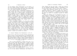 328                      A Maçonaria no Brasil                                               Apêndice III: Documentos Pontifícios           329

com dor profunda. Atacam audaciosamente os seus dogmas e os                    sídias, julgaram que não havia tempo a perder para reprimi-la
seus mais sagrados preceitos; procuram aviltar a sua autorida-                 por sua autoridade, fulminando anátema e exterminando a essa
de; e a paz, de que por direito devia gozar, quase podemos dizer               seita que respira crimes e ataca as coisas santas e públicas.
que é, não somente perturbada, mas destruída.                                        Assim, nosso predecessor Clemente XII, por suas Letras
      Não se pense que falsa e caluniosamente atribuímos às asso-              Apostólicas, proscreveu e reprovou a mesma seita; advertiu a
ciações secretas estes males e mais outros que passamos em                     todos os fiéis não só que não se associassem a ela, mas tam-
claro. As obras sobre a religião e sobre a república que seus                  bém que não a propagassem e a animassem de qualquer maneira
membros ousam dar à luz da publicidade, seus desprezos para                    que fosse, sob pena de excomunhão reservada ao Pontífice
com a autoridade, seu ódio à soberania, seus ataques contra a                  Romano.
divindade de Jesus Cristo, o materialismo que professam, seus                        Bento XIV confirmou por sua Constituição essa justa e le-
códigos e estatutos, pondo às claras seus projetos e intentos,                 gítima sentença de condenação e não deixou de exortar os so-
provam o que relatamos sobre seus esforços para derrubarem                     beranos católicos a que consagrem todas as suas forças e so-
os príncipes legítimos e aluírem os fundamentos da Igreja. E                   licitude em reprimir essa seita profundamente perversa e em
o que é igualmente certo é que essas diversas associações, posto               defender a sociedade contra o perigo comum. Prouvera a Deus
tenham denominações diferentes, estão coligadas entre si para                  que esses soberanos tivessem atendido às palavras de nosso pre-
realizarem seus infames projetos.                                              decessor! Prouvera a Deus que em negócio tão grave não ti-
      Nestas circunstâncias julgamos ser nosso dever condenar                  vessem eles obrado com tanta fraqueza! De certo não teríamos
de novo tais associações secretas, para que nenhuma delas possa                nunca tido, nem tão pouco nossos antepassados, que deplorar
pretender estar fora de nossa sentença apostólica e servir-se                  tantas sedições, tantas guerras incendiárias que conflagraram toda
deste meio para imbuir em erro homens fáceis de enganar.                        a Europa, nem tantos e tão acerbos males que têm afligido
Assim, depois de termos ouvido o parecer de nossos Irmãos, os                   e ainda hoje afligem a Igreja.
Cardeais da Santa Igreja Romana, com conhecimento certo e                            Mas o furor dos perversos longe de abrandar-se, Pio VII,
depois de maduras reflexões, e debaixo das penas infligidas nas                 nosso predecessor, anatematizou uma seita de origem recente,
Bulas de nossos predecessores, as quais confirmamos, proibimos                  a dos carbonários, a qual se propagou principalmente na Itália,
todas as associações secretas, tanto as que de presente se                      onde tinha muitos adeptos. E inflamado do mesmo zelo pelas
acham formadas, como as que se possam formar futuramente,                       almas, Leão XII condenou por suas Letras Apostólicas não só
e as que concebem contra a Igreja, e contra toda a autoridade                   as sociedades secretas, que acabamos de mencionar, senão tam-
legítima, os projetos que acabamos de assinalar.                                bém todas as outras, qualquer que fosse o seu nome, que conspi-
                                                                                rassem contra a Igreja e o poder civil, e severamente as proibiu
                                                                                a todos os fiéis sob pena de excomunhão.
   4) Alocução "Multiplices Inter Machinationes", de Pio IX.
                                                                                     Todavia, esses esforços da Sé Apostólica não tiveram os su-
Tem-se dito que o Papa Pio IX era maçon. Entretanto, precisamente este          cessos que se deviam esperar. A seita maçônica de que falamos
Pontífice, em mais de vinte documentos renovou a condenação da Maço-            nem foi vencida nem coibida, pelo contrário tanto se tem desen-
naria. Eis alguns: Na encíclica Qui Pluribus de 1846; na alocução Quibus
Quantisque de 1849; na encíclica Noscitis et Nobiscum de 1849; na alo-          volvido, que nestes difíceis tempos apresenta-se por toda parte
cução Singulari Quadam de 1854; na alocução Máxima quidem Laetitia de           impunemente e ergue a fronte mais audaciosa do que nunca.
1862; na encíclica Quanto Conficiamur de 1863; na alocução Multiplices inter
Machinationes de 1865; na constituição Apostolicae Sedis de 1869; na en-             Desde logo julgamos necessário voltar sobre este assunto,
cíclica Etsi multa Luctuosa de 1873; na carta Exortae in ista Ditione de        visto que, em virtude da ignorância em que talvez estejam mui-
1876. O texto que a seguir daremos, foi pronunciado no Consistório de 25
                            de Setembro de 1865:                                tos a respeito dos iníquos desígnios que se tratam nessas reu-
                                                                                niões clandestinas, poderiam crer falsamente que a natureza des-
     Entre as muitas maquinações e artifícios pelos quais os ini-               sa sociedade é inofensiva, que ela não tem outro fim que so-
migos do nome cristão têm ousado atacar a Igreja de Deus                        correr os homens e ajudá-los em suas adversidades e que enfim
e procurado, ainda que debalde, abatê-la e destruí-la, devemos                  nada há a temer da parte dela para a Igreja de Deus.
contar sem dúvida alguma aquela perversa sociedade de homens,                         Quem, entretanto, não vê quanto esse modo de pensar está
vulgarmente chamada maçonaria, a qual, a princípio contida nas                  longe da verdade? Que pretende então essa associação de ho-
trevas e na obscuridade, acabou por manifestar-se para ruína                     mens de todas as religiões e crenças? Para que essas reuniões
comum da religião e da sociedade humana.                                         clandestinas, esse juramento tão rigorosamente exigido dos ini-
     Desde que os nossos predecessores, os Pontífices Romanos,                   ciados, que prometem nunca revelar o que possa dizer-lhes res-
fiéis ao seu ofício pastoral, desmascararam suas fraudes e in-                   peito? Por que, finalmente, essa inaudita atrocidade de penas
 