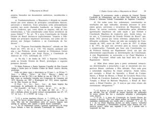 38                    A Maçonaria no Brasil                                       I. Dados Gerais sobre a Maçonaria no Brasil         39
çonaria, baseados em documentos autênticos, reconhecidos e                 (Seguem 24 assinaturas, sendo a primeira do General Thomaz
válidos.                                                               Cavalcanti de Albuquerque, que era então Grão Mestre do Grande
                                                                       Oriente e Soberano Grande Comendador do Supremo Conselho).15
      a) Fundamentalmente, a Maçonaria é dirigida no mundo
inteiro por certo número de princípios considerados básicos,                 d) Em todas estas leis, ordenanças, constituições ou
universais e imutáveis. Estes princípios estão principalmente          resoluções até aqui indicadas, devemos procurar os prin-
contidos nos assim chamados Landmarks, ou Antigos Limi-                cípios gerais, universais e invariáveis da Maçonaria. Além
tes ou Lindeiros, que, como dizem os maçons, vêm de eras               dessas, há outras variáveis, estabelecidas pelas diferentes
remotíssimas, e "são considerados como bases invioláveis de            agremiações maçônicas em cada nação e que formam a
nossa Ordem". 13 No art. 70 a nova Constituição do Grande              Constituição Maçônica do respectivo país. Assim temos, en-
Oriente do Brasil declara-se explicitamente "respeito e fide-          tre nós, a "Constituição do Grande Oriente do Brasil" que,
lidade aos princípios maçônicos universais, tais como são ex-          desde 1832, passou por várias reformas, adaptações e mo-
pressos nos Antigos Lindeiros e na Constituição de An-                 dificações acidentais. Temos em mão um exemplar da Cons-
derson".                                                               tituição de 1892, outro de 1907 e outro de 1937. A última
     b) A "Pequena Enciclopédia Maçônica", editada em São              é de 1951, da qual nos servimos para as nossas citações
Paulo em 1953, diz na p. 138: "Os maçons, qualquer que                 e comprovações. Tomando por base esta Constituição, ca-
seja a sua Potência, devem respeitar as Ordenanças Gerais              da Potência formula seu Regulamento Geral, em que são
de 1720, compiladas por Jorge Payne, a Constituição de                 ulteriormente especificadas as determinações da Constituição.
Anderson de 1723, reformada em 1737". 14                               A este Regulamento se acrescenta a Lei Penal Maçônica e
                                                                       o Código Processual. Afinal cada loja local deve ter o seu
     c) No dia 1 de Junho de 1921 o Supremo Conselho,
                                                                       Regulamento Interno.
unido ao Grande Oriente do Brasil, promulgou o seguinte
pomposo decreto:                                                             e) Além disso temos para a parte cerimonial minucio-
    "O Muito Poderoso e Ilustre Supremo Conselho do Rito Escocês       sas determinações e prescrições e que se encontram nos res-
Antigo e Aceito para os Estados Unidos do Brasil resolve, decreta,     pectivos Rituais, conforme o Rito adotado. Para cada grau
promulga:                                                              e solenidade maçônica há rituais próprios. Assim temos,
    Estão em pleno vigor e observância as CConst. •., os EEstat. *.,   por exemplo, o Ritual do Aprendiz, o Ritual do Compa-
llnst.-. e RReg.-. GGer.-. da Ord.-. Maçon.-., dados em
Bordeaux no ano de 1762 e em Berlim no ano de 1786 (E.-. V.-.),        nheiro, o Ritual do Mestre, o Ritual do Cavaleiro Rosa Cruz,
bem como as resoluções tomadas nos Congressos de Lausanne em           o Ritual do Cavaleiro Kadosch, o Ritual de Inauguração do
1875, Bruxelas em 1907 e Washington em 1912, únicas regulado-          Templo, o Ritual de Batismo Maçônico, o Ritual de Ban-
ras do Rito Escocês no Brasil.                                         quete, o Ritual Fúnebre, etc. E note-se que estes rituais são
    O Pod.-. Ir.-. Gr.-. Secr.-. Ger.-. do Santo Império fica
encarregado da publicação do presente decreto.                         estritamente obrigatórios. 16
    Em Assembl.-. do Supr.-. Cons.-. do gr.-. 33.-. do Rit. -.
Esc.-. Ant.-. e Ac.-., a 1.° de Junho de 1921 (E.-. V.-.),                  15
                                                                              ) Cf. Boletim do Grande Oriente do Brasil, Junho de 1921,
sob a abóbada celeste no ponto vertical correspondente aos 22°, 53',   pp. 445-446. Nas pp. 479-495 do mesmo fascículo são publicados
51" de Lat.-. S. e 0°0'56" de Long.-. E.                               os textos oficiais das leis e resoluções adotadas e promulgadas
                                                                       nesteia decreto.
     ,3
        ) Cf. a revista maçônica Oriente, n. 7 (1955), p. 6. — São            ) O art. 3, § único da Constituição do Grande Oriente de-
ao todo 24 breves artigos, transcritos nas pp. 6 e 7 da citada re-     termina e decreta: "Em caso algum podem ser dispensadas as for-
vista. Mas não há concordância entre os autores maçons nem             malidades estabelecidas nos rituais para a iniciação". E o art. 19,
quanto ao número, nem quanto à forma destes Landmarks.                 § 1 da Lei Penal Maçônica declara ser delito coletivo "trabalhar
     14
        ) As 29 Ordenanças Gerais ("general regulations") de Jorge     sem as cerimônias e formalidades exigidas pelos Rituais dos res-
Payne formam a base da chamada Constituição de Anderson.               pectivos graus", delito que, segundo o art. 22, é punido com a
                                                                       suspensão da loja.
 