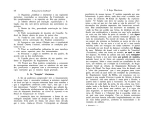 64                 A Maçonaria no Brasil                                           //. A Loja Maçônica                  65

        1) Organizar, ,modificar e interpretar o seu regimento   presbitério de nossas igrejas. E' também separada por uma
  particular, respeitadas as prescrições da Constituição, as     balaustrada. A parte oposta, onde deve estar a entrada, tem
  leis complementares e as especiais do Rito que praticar.       o nome de Ocidente. O Ritual do Aprendiz diz expressa-
       2) Admitir obreiros por iniciação, regularização e fi-    mente: "O Templo não deve ter janelas ou outras aber-
  liação, mas não sem prévia permissão das autoridades su-       turas, a não ser que por elas nada se veja do exterior". As
  periores.                                                      decorações das paredes dependem das respectivas cerimô-
       3) Mudar de Rito, precedendo autorização do Poder         nias. Mas ordinariamente são decoradas de vermelho, ha-
  competente.                                                    vendo na friza um cordão que forma, de distância em dis-
       4) Pedir reconsideração de decisões do Conselho Fe-       tância, nós emblemáticos e termina em uma borla pendente
  deral da Ordem, dentro do prazo de quinze dias.                em cada um dos lados da porta de entrada. O teto figura
       5) Fundir-se com outras oficinas de sua categoria,        uma abóbada estrelada, com estrelas formando grande nú-
  mediante prévia autorização dos Poderes competentes.           mero de constelações. Na parede do fundo, no Oriente, em
                                                                 um painel, são pintados ou bordados os astros do dia e da
       6) Agrupar-se com outras Oficinas para a constituição
                                                                  noite, ficando a lua no norte e o sol no sul e uma estrela
  de Grande Oriente Estadual, satisfeitas as condições pre-
                                                                 rutilante sobre um triângulo em fundo vermelho. O painel
  vistas na lei.
                                                                 é encimado por um dossel de damasco vermelho com franjas
       7) Fixar as contribuições ordinárias de seus membros
                                                                 de ouro. Debaixo do dossel está a cadeira do Venerável
  e criar outras especiais para fins determinados.
                                                                  (Presidente), sobre um trono ou estrado, ao qual se sobe
       8) Processar e julgar os membros do seu quadro, de         por degraus. Na frente da cadeira está uma mesa retangular
  acordo com as leis estabelecidas.                              fechada na frente e nos dois lados por painéis de madeira,
       9) Expedir placet aos obreiros do seu quadro, con-         podendo haver no da frente um esquadro entrelaçado com
  forme as disposições do Regulamento Geral.                      um compasso. Sobre a mesa estarão um candelabro de três
        10) Propor aos Altos poderes competentes a concessão      luzes, um malhete, um exemplar da Constituição, do Regu-
  de recompensas maçônicas, para os membros do seu qua-           lamento Geral da Ordem, do Regulamento Particular da
  dro, justificando a proposta com a discriminação dos ser-       Loja e do Ritual. Na frente desta mesa, fora do dossel, está
  viços relevantes que os mesmos hajam prestado.                  o "altar dos juramentos" que é uma pequena mesa trian-
                                                                  gular, em cima da qual estão um exemplar da Constituição,
                3) Os "Templos" Maçônicos.                        do Regulamento Geral, da Bíblia, um compasso, um es-
       A fim de podermos compreender bem o funcionamento          quadro e uma espada. Próximo à grade do Oriente, à direita
  de nossas lojas, é necessário conhecer a estrutura material     do Venerável, está uma cadeira e mesa para o Orador, e
• do local em que os maçons costumam fazer suas reuniões e        doutro lado o mesmo para o Secretário. No Ocidente (na
i que é vulgarmente conhecido como "loja", mas que é por          entrada), de cada lado da porta, há uma coluna oca, bron-
f eles denominado "templo". As informações que adiante da-        zeada, tendo a da direita a letra B e a da esquerda J. Cada
:
  remos, baseiam-se exclusivamente em dois documentos ofi-         coluna tem à sua frente uma cadeira, que é o lugar dos
  ciais da Maçonaria Brasileira: no Ritual do Aprendiz e no        dois Vigilantes. O Tesoureiro tem o seu lugar à direita da
  Ritual de Inauguração do Templo.                                 mesa do Orador e o Chanceler fica à esquerda, tendo ca-
                                                                   da qual uma mesa triangular. Para os demais assistentes
       A construção deve ter interiormente a forma de um           estão previstos bancos colocados longitudinalmente em duas
  retângulo alongado, sendo de desejar que o fundo seja se-
                                                                   ou mais linhas paralelas, conforme as necessidades e di-
  micircular. Esta parte do fundo, um pouco mais elevada
                                                                   mensões do edifício.
  que o resto, chama-se Oriente. Corresponde ao chamado
                                                                 A Maçonaria — 5
 
